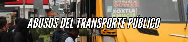 Columna Bitácora / ¡Abusos del transporte público en Puebla!
