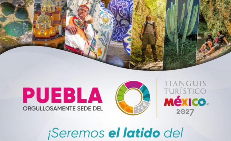 Puebla conquista el Tianguis Turístico 2027: será sede del evento más importante del país